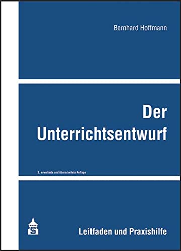 Der Unterrichtsentwurf: Leitfaden und Praxishilfe von Schneider Verlag GmbH