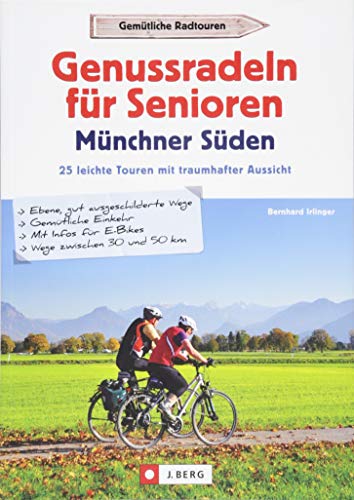 Genussradeln für Senioren im Münchner Süden. 30 leichte Touren mit traumhafter Aussicht. Kurze Radtouren mit geringer Steigung und geringer Schwierigkeit.: 25 leichte Touren mit traumhafter Aussicht