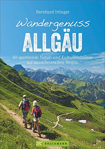 Bruckmann Wanderführer: Wandergenuss Allgäu. 40 spannende Natur- und Kulturerlebnisse auf aussichtsreichen Wegen. Mit detaillierten Wegbeschreibungen, ... praktischen GPS-Tracks. (Erlebnis Wandern) von Bruckmann