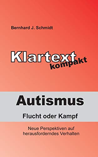 Autismus - Flucht oder Kampf: Neue Perspektiven auf herausforderndes Verhalten (Klartext kompakt) von Books on Demand