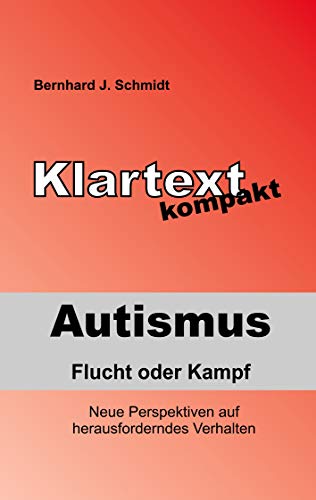 Autismus - Flucht oder Kampf: Neue Perspektiven auf herausforderndes Verhalten (Klartext kompakt) von Books on Demand