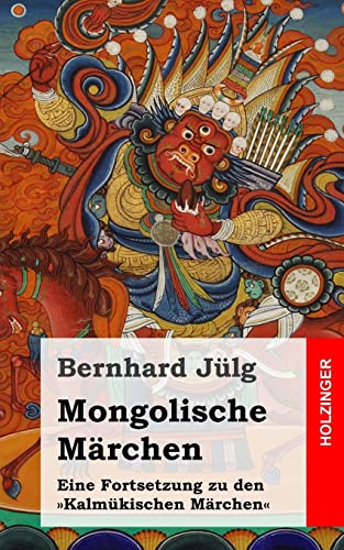 Mongolische Märchen: Eine Fortsetzung zu den »Kalmükischen Märchen« von Createspace Independent Publishing Platform