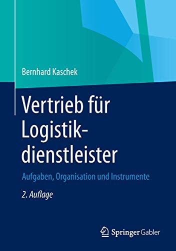 Vertrieb für Logistikdienstleister: Aufgaben, Organisation und Instrumente von Springer