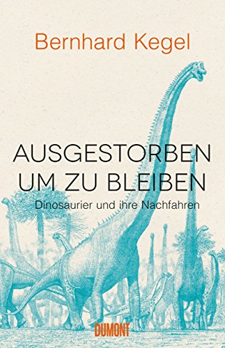 Ausgestorben, um zu bleiben: Dinosaurier und ihre Nachfahren