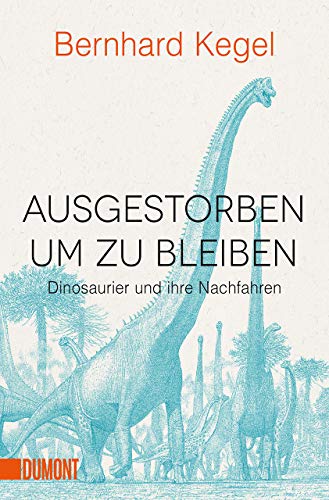 Ausgestorben, um zu bleiben: Dinosaurier und ihre Nachfahren