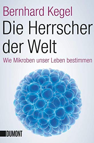 Die Herrscher der Welt: Wie Mikroben unser Leben bestimmen (Taschenbücher) von DuMont Buchverlag GmbH
