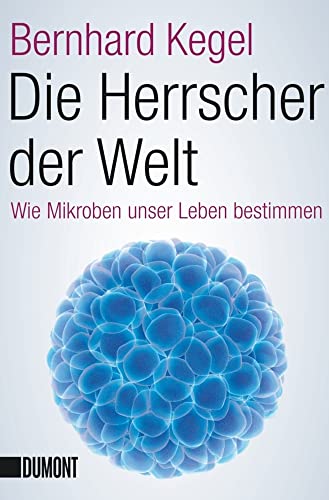 Die Herrscher der Welt: Wie Mikroben unser Leben bestimmen (Taschenbücher)