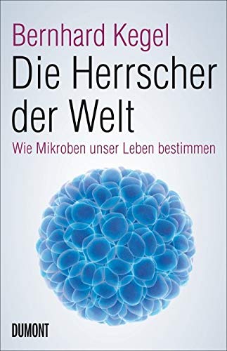 Die Herrscher der Welt: Wie Mikroben unser Leben bestimmen Die Herrscher der Welt: Wie Mikroben unser Leben bestimmen von DuMont Buchverlag GmbH