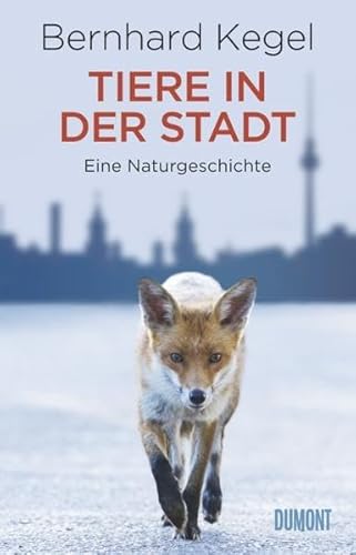 Tiere in der Stadt: Eine Naturgeschichte