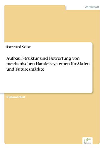Aufbau, Struktur und Bewertung von mechanischen Handelssystemen für Aktien- und Futuresmärkte von Books on Demand
