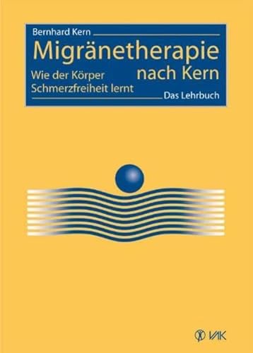 Migränetherapie nach Kern: Wie der Körper Schmerzfreiheit lernt. Das Lehrbuch von VAK Verlags GmbH