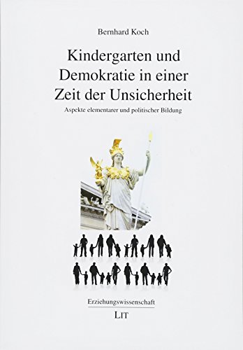 Kindergarten und Demokratie in einer Zeit der Unsicherheit: Aspekte elementarer und politischer Bildung von Lit Verlag