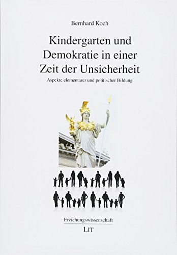 Kindergarten und Demokratie in einer Zeit der Unsicherheit: Aspekte elementarer und politischer Bildung Kindergarten und Demokratie in einer Zeit der Unsicherheit: Aspekte elementarer und politischer Bildung von Lit Verlag