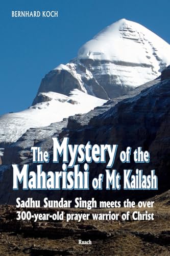 The Mystery of the Maharishi of Mt Kailash: Sadhu Sundar Singh meets the over 300-year-old prayer warrior of Christ von Createspace Independent Publishing Platform