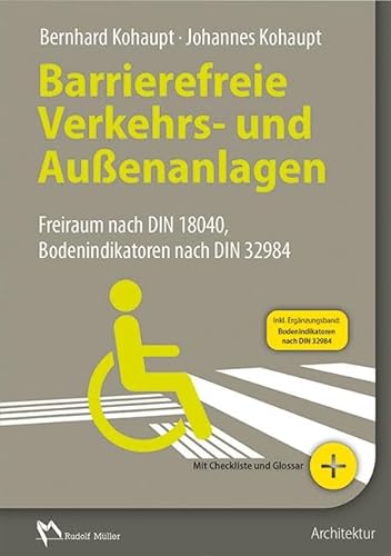 Barrierefreie Verkehrs- und Außenanlagen: Freiraum nach DIN 18040, Bodenindikatoren nach DIN 32984: Freiraum nach DIN 18040 und weiteren Regelwerken Barrierefreie Verkehrs- und Außenanlagen: Freiraum nach DIN 18040, Bodenindikatoren nach DIN 32984: Freiraum nach DIN 18040 und weiteren Regelwerken