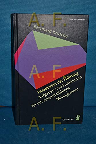 Paradoxien der Führung: Aufgaben und Funktionen für ein zukunftsfähiges Management von Carl-Auer Verlag GmbH