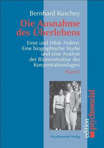 Die Ausnahme des Überlebens, 2 Bde.: Ernst und Hilde Federn. Eine biographische Studie und eine Analyse der Binnenstrukturen des Konzentrationslagers (2 Bände) (psychosozial)