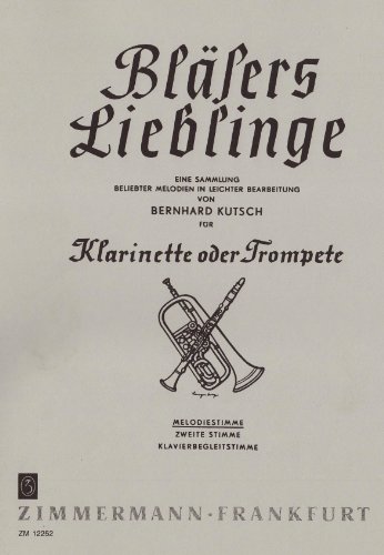 Bläsers Lieblinge, Klarinette (Trompete), Melodie-Ausgabe: Eine Sammlung beliebter Melodien. Klarinette (Trompete).