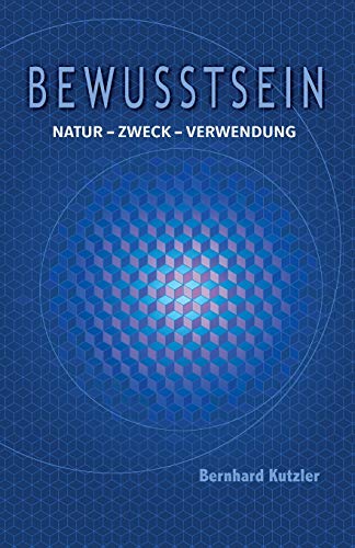 Bewusstsein: Natur - Zweck - Verwendung