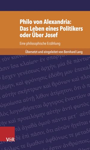 Philo von Alexandria: Das Leben des Politikers oder Über Josef: Eine philosophische Erzählung (Kleine Bibliothek der antiken jüdischen und ... Antiken Judischen Und Christlichen Literatur) von Vandenhoeck & Ruprecht
