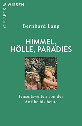 Himmel, Hölle, Paradies: Jenseitswelten von der Antike bis heute (Beck'sche Reihe)
