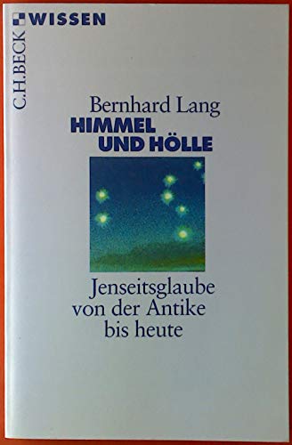 Himmel und Hölle: Jenseitsglaube von der Antike bis heute (Beck'sche Reihe)