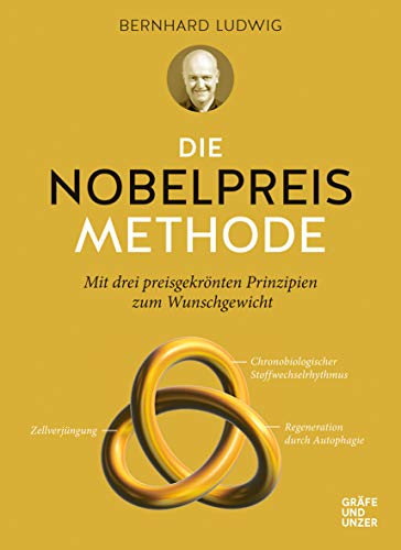 Die Nobelpreis-Methode: Mit drei preisgekrönten Prinzipien zum Wunschgewicht (Bernhard Ludwig)