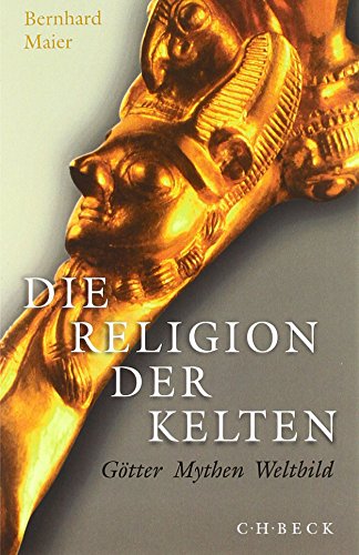 Die Religion der Kelten: Götter, Mythen, Weltbild von Beck C. H.