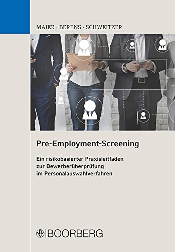 Pre-Employment-Screening: Ein risikobasierter Praxisleitfaden zur Bewerberüberprüfung im Personalauswahlverfahren Pre-Employment-Screening: Ein risikobasierter Praxisleitfaden zur Bewerberüberprüfung im Personalauswahlverfahren