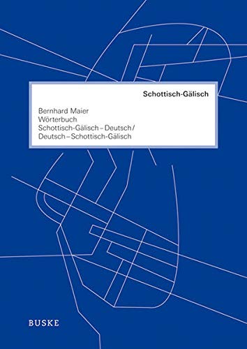 Wörterbuch Schottisch-Gälisch–Deutsch und Deutsch–Schottisch-Gälisch: Mit 9.000 Stichwörtern Wörterbuch Schottisch-Gälisch–Deutsch und Deutsch–Schottisch-Gälisch: Mit 9.000 Stichwörtern von Buske Helmut Verlag GmbH