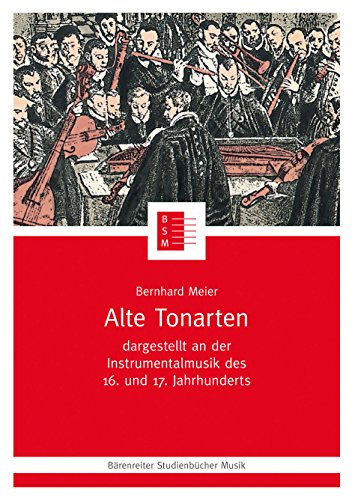Alte Tonarten: Dargestellt an der Instrumentalmusik des 16. und 17. Jahrhunderts (Bärenreiter Studienbücher Musik 3) von Baerenreiter-Verlag