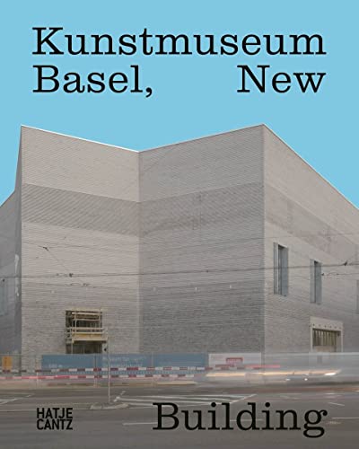Kunstmuseum Basel: New Building von Hatje Cantz