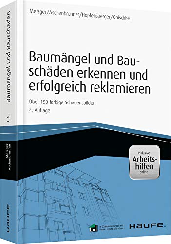 Baumängel und Bauschäden erkennen und erfolgreich reklamieren - inkl. Arbeitshilfen online: Über 150 farbige Schadensbilder (Haufe Fachbuch) von Haufe Lexware GmbH