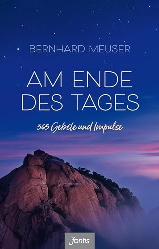 Am Ende des Tages: 365 Gebete und Impulse von fontis