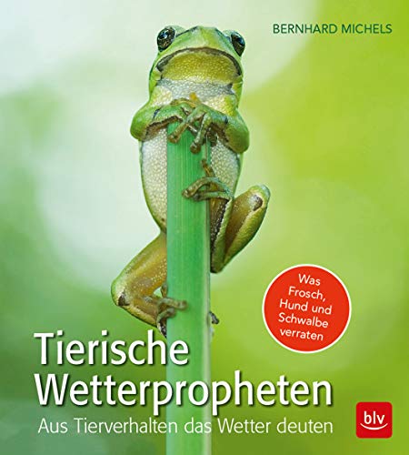 Tierische Wetterpropheten: Aus Tierverhalten das Wetter deuten von Gräfe und Unzer