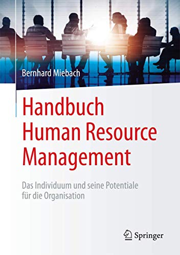 Handbuch Human Resource Management: Das Individuum und seine Potentiale für die Organisation von Springer