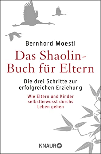 Das Shaolin-Buch für Eltern: Die drei Schritte zur erfolgreichen Erziehung | Wie Eltern und Kinder selbstbewusst durchs Leben gehen Das Shaolin-Buch für Eltern: Die drei Schritte zur erfolgreichen Erziehung | Wie Eltern und Kinder selbstbewusst durchs Leben gehen