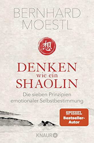 Denken wie ein Shaolin: Die sieben Prinzipien emotionaler Selbstbestimmung