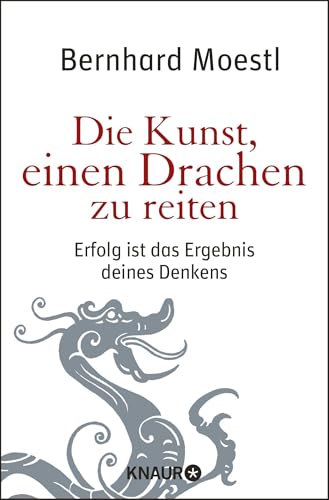 Die Kunst, einen Drachen zu reiten: Erfolg ist das Ergebnis deines Denkens von Droemer Knaur*