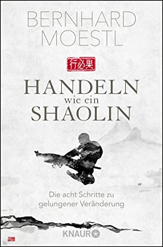 Handeln wie ein Shaolin: Die acht Schritte zu gelungener Veränderung