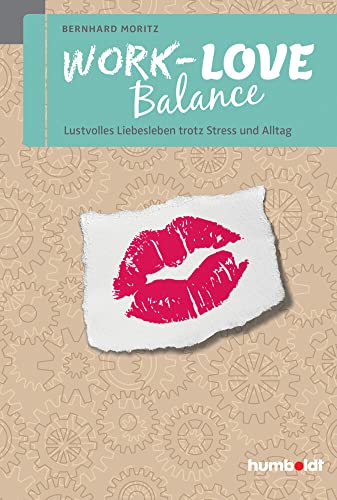 Work-Love Balance: Lustvolles Liebesleben trotz Stress und Alltag (humboldt - Psychologie & Lebensgestaltung) von Humboldt Verlag