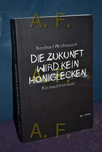 Die Zukunft wird kein Honiglecken. Ein Familienroman