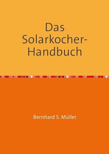 Das Solarkocher-Handbuch: Wissen und Visionen