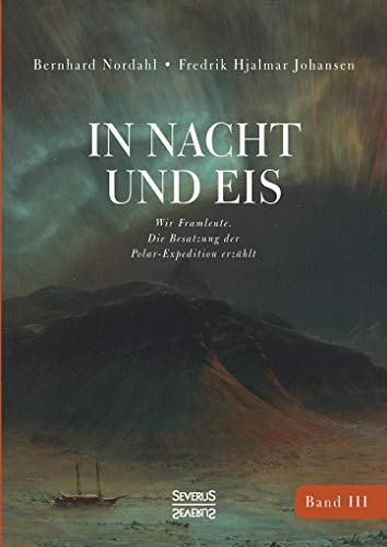 In Nacht und Eis: Wir Framleute/ Die Besatzung der Polar-Expedition erzählt/Band 3 von Severus Verlag