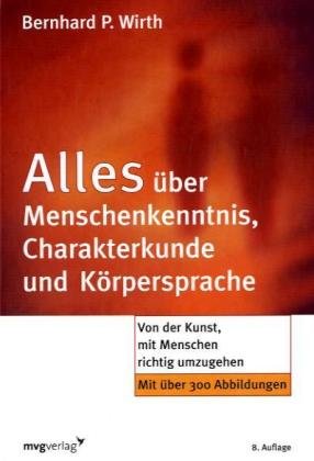 Alles über Menschenkenntnis, Charakterkunde und Körpersprache: Von der Kunst, mit Menschen richtig umzugehen