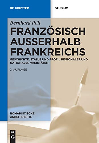 Französisch außerhalb Frankreichs: Geschichte, Status und Profil regionaler und nationaler Varietäten (Romanistische Arbeitshefte, 42, Band 42)