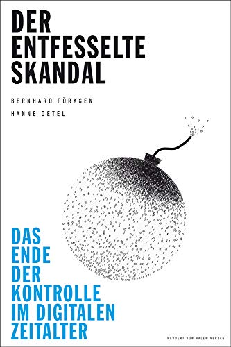 Der entfesselte Skandal. Das Ende der Kontrolle im digitalen Zeitalter von Herbert von Halem Verlag