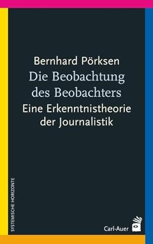 Die Beobachtung des Beobachters: Eine Erkenntnistheorie der Journalistik von Auer-System-Verlag, Carl
