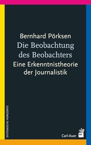 Die Beobachtung des Beobachters: Eine Erkenntnistheorie der Journalistik