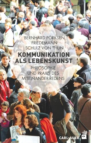 Kommunikation als Lebenskunst: Philosophie und Praxis des Miteinander-Redens von Auer-System-Verlag, Carl
